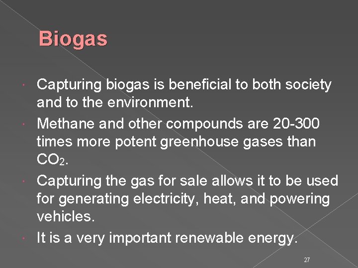 Biogas Capturing biogas is beneficial to both society and to the environment. Methane and