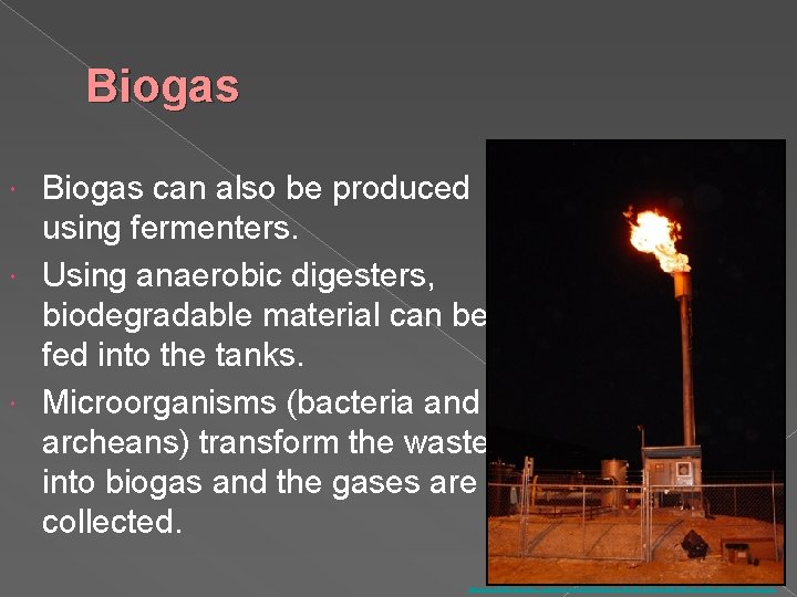 Biogas can also be produced using fermenters. Using anaerobic digesters, biodegradable material can be