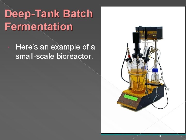 Deep-Tank Batch Fermentation Here’s an example of a small-scale bioreactor. http: //en. wikipedia. org/wiki/Bioreactor#/media/File: