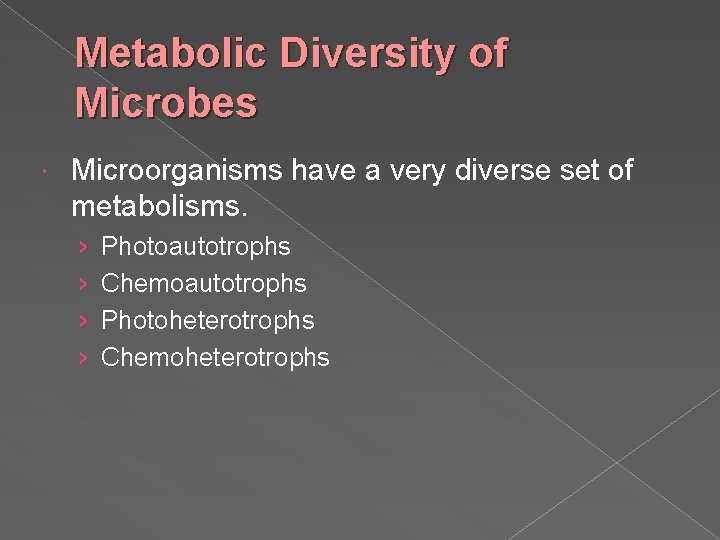 Metabolic Diversity of Microbes Microorganisms have a very diverse set of metabolisms. › ›