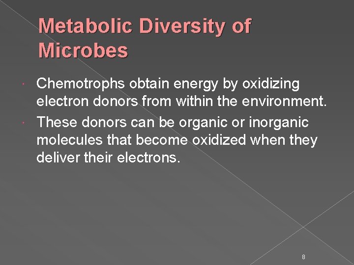 Metabolic Diversity of Microbes Chemotrophs obtain energy by oxidizing electron donors from within the