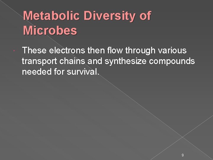 Metabolic Diversity of Microbes These electrons then flow through various transport chains and synthesize