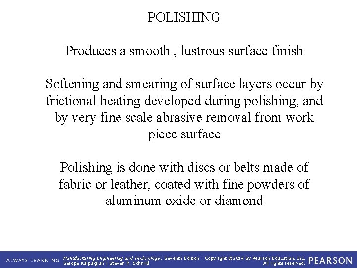 POLISHING Produces a smooth , lustrous surface finish Softening and smearing of surface layers