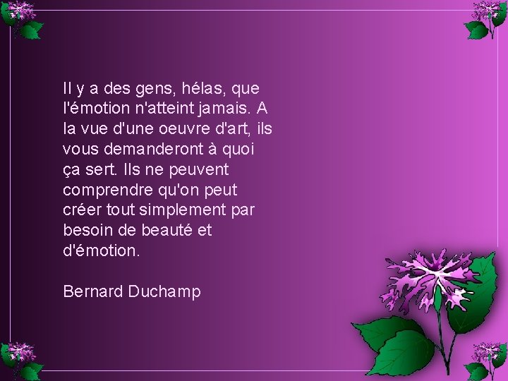Il y a des gens, hélas, que l'émotion n'atteint jamais. A la vue d'une Il y a des gens, hélas, que l'émotion n'atteint jamais. A la vue d'une