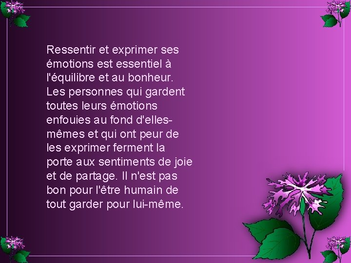Ressentir et exprimer ses émotions est essentiel à l'équilibre et au bonheur. Les personnes Ressentir et exprimer ses émotions est essentiel à l'équilibre et au bonheur. Les personnes