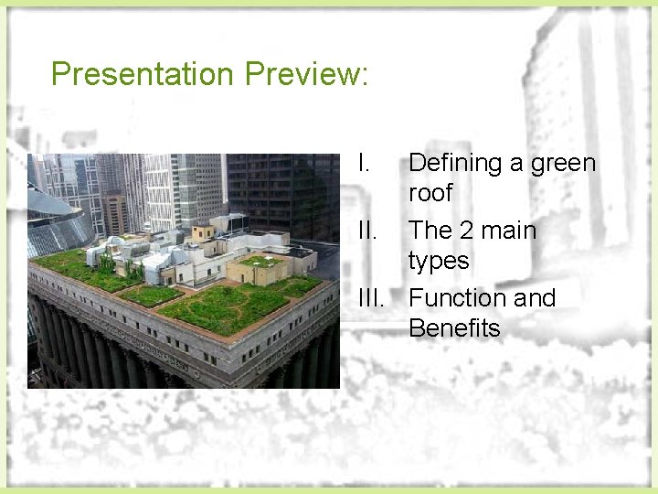 Presentation Preview: I. Defining a green roof II. The 2 main types III. Function