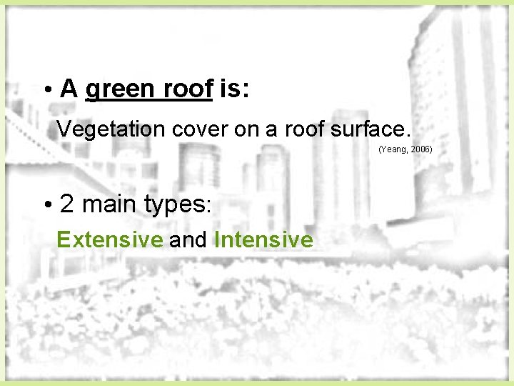  • A green roof is: Vegetation cover on a roof surface. (Yeang, 2006)
