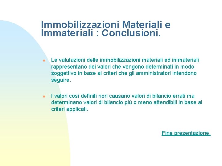 Immobilizzazioni Materiali e Immateriali : Conclusioni. n n Le valutazioni delle immobilizzazioni materiali ed