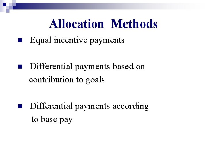 Allocation Methods n Equal incentive payments Differential payments based on contribution to goals n