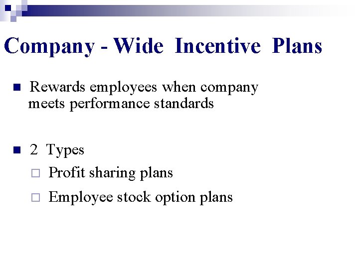 Company - Wide Incentive Plans Rewards employees when company meets performance standards n n