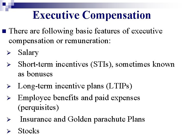 Executive Compensation There are following basic features of executive compensation or remuneration: Ø Salary