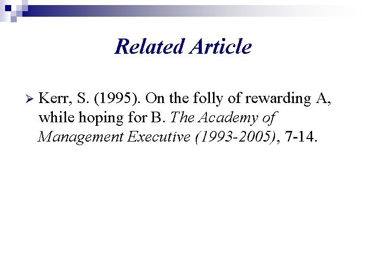 Related Article Ø Kerr, S. (1995). On the folly of rewarding A, while hoping