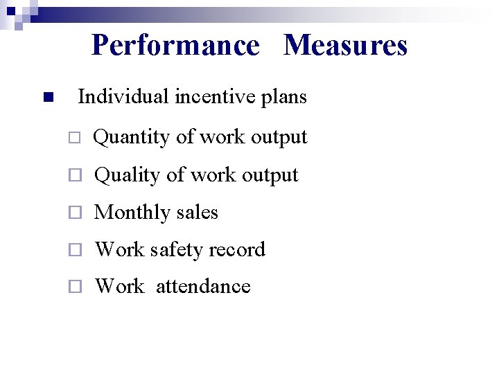 Performance Measures n Individual incentive plans ¨ Quantity of work output ¨ Quality of