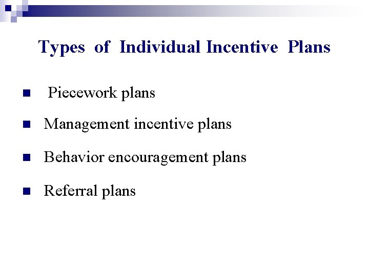 Types of Individual Incentive Plans n Piecework plans n Management incentive plans n Behavior