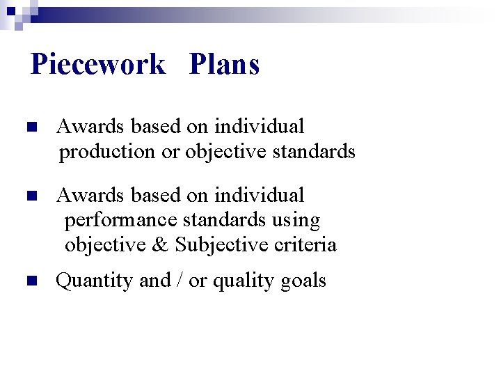 Piecework Plans Awards based on individual production or objective standards n Awards based on