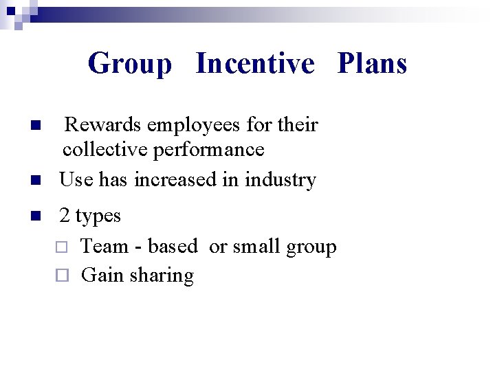 Group Incentive Plans Rewards employees for their collective performance n Use has increased in