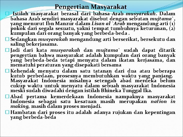 Pengertian Masyarakat � Istilah masyarakat berasal dari bahasa Arab musyarakah. Dalam bahasa Arab sendiri