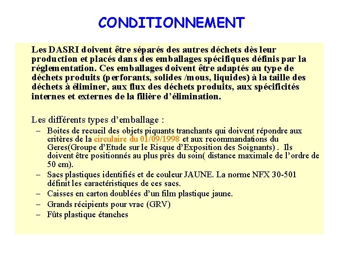 CONDITIONNEMENT Les DASRI doivent être séparés des autres déchets dès leur production et placés