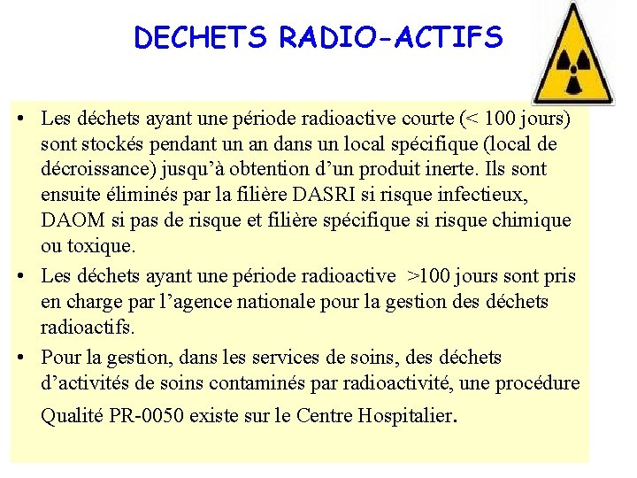 DECHETS RADIO-ACTIFS • Les déchets ayant une période radioactive courte (< 100 jours) sont