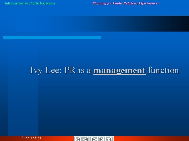 Introduction to Public Relations Planning for Public Relations Effectiveness Ivy Lee: PR is a