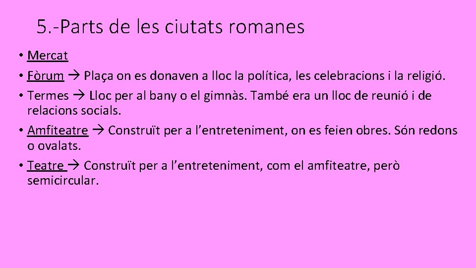 5. -Parts de les ciutats romanes • Mercat • Fòrum Plaça on es donaven