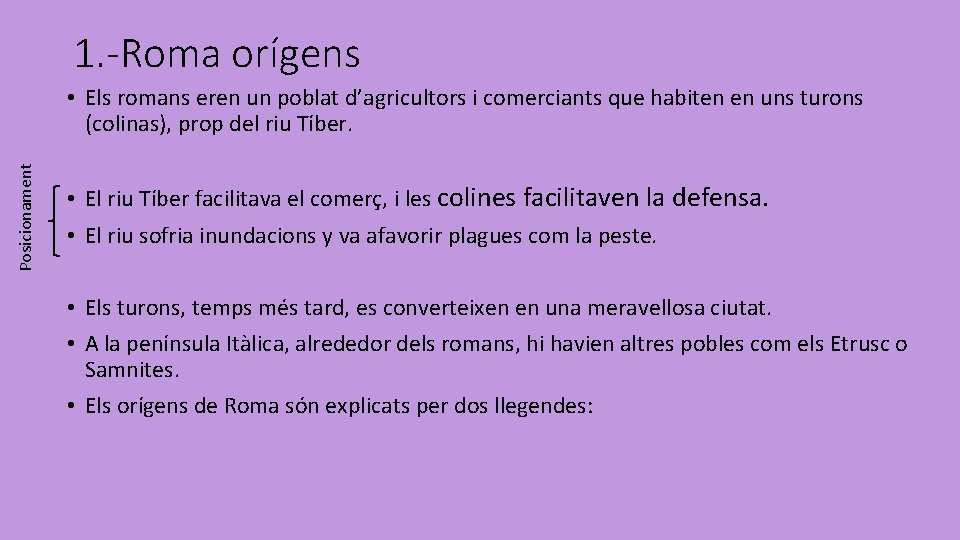 1. -Roma orígens Posicionament • Els romans eren un poblat d’agricultors i comerciants que