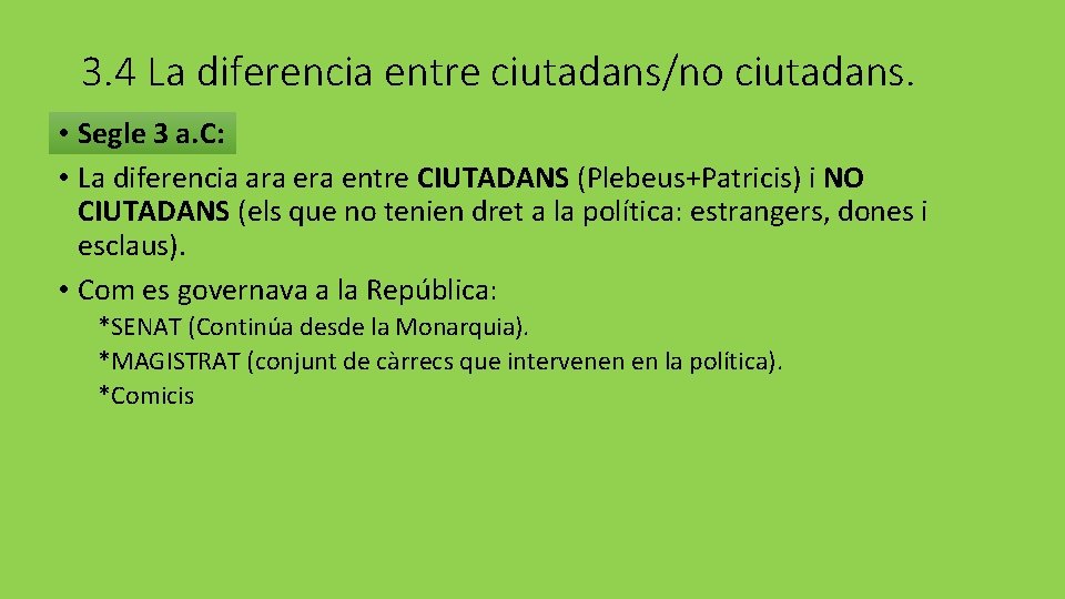 3. 4 La diferencia entre ciutadans/no ciutadans. • Segle 3 a. C: • La