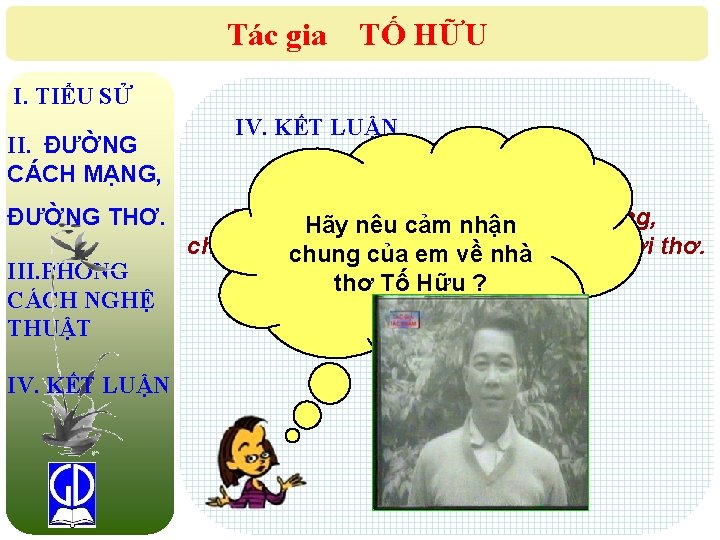 Tác gia TỐ HỮU I. TIỂU SỬ II. ĐƯỜNG CÁCH MẠNG, ĐƯỜNG THƠ. III.