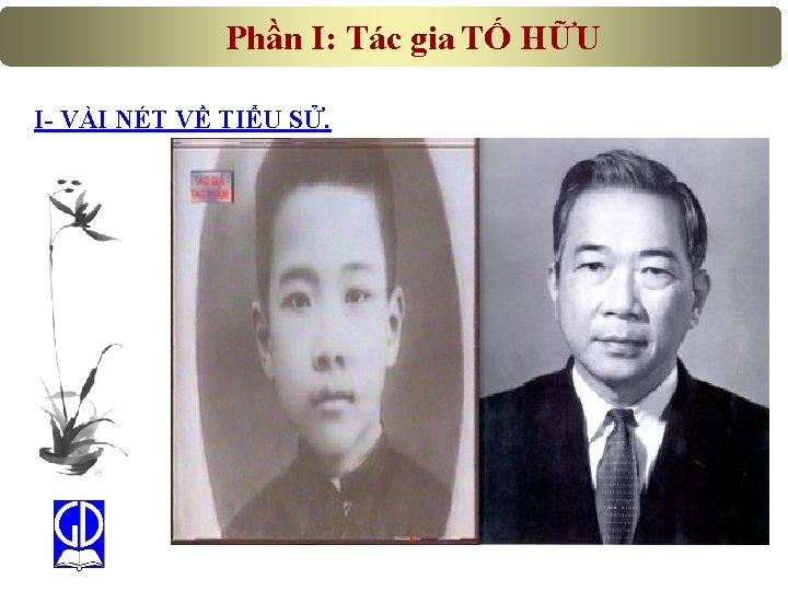 Phần I: Tác gia TỐ HỮU I- VÀI NÉT VỀ TIỂU SỬ. 