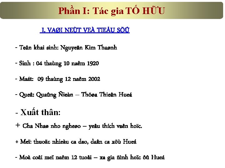 Phần I: Tác gia TỐ HỮU I. VAØI NEÙT VEÀ TIEÅU SÖÛ - Teân