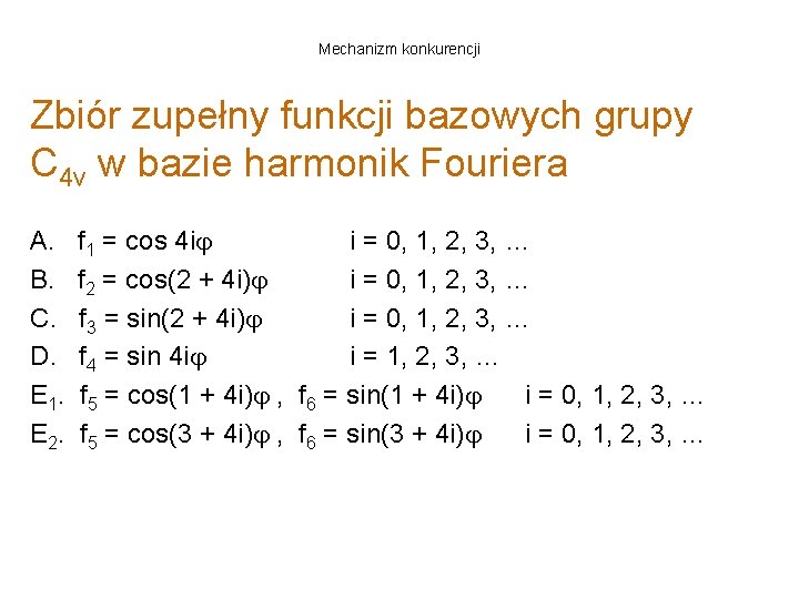 Mechanizm konkurencji Zbiór zupełny funkcji bazowych grupy C 4 v w bazie harmonik Fouriera