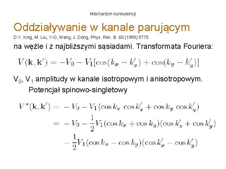 Mechanizm konkurencji Oddziaływanie w kanale parującym D. Y. Xing, M. Liu, Y-G, Wang, J.