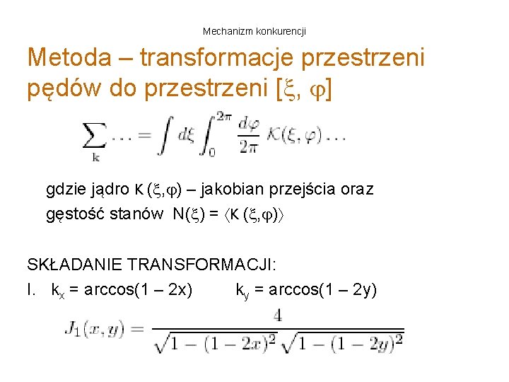 Mechanizm konkurencji Metoda – transformacje przestrzeni pędów do przestrzeni [ , ] gdzie jądro