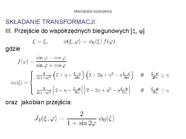 Mechanizm konkurencji SKŁADANIE TRANSFORMACJI: III. Przejście do współrzędnych biegunowych [ , ] gdzie oraz