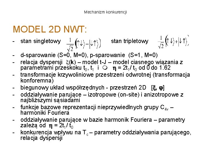 Mechanizm konkurencji MODEL 2 D NWT: - stan singletowy stan tripletowy - d-sparowanie (S=0,