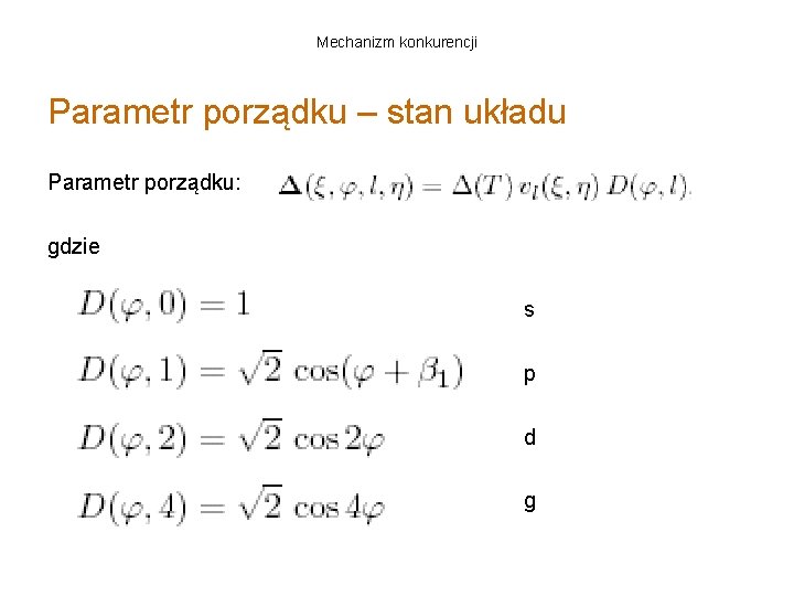 Mechanizm konkurencji Parametr porządku – stan układu Parametr porządku: gdzie s p d g