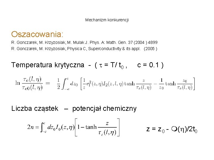 Mechanizm konkurencji Oszacowania: R. Gonczarek, M. Krzyzosiak, M. Mulak J. Phys. A: Math. Gen.
