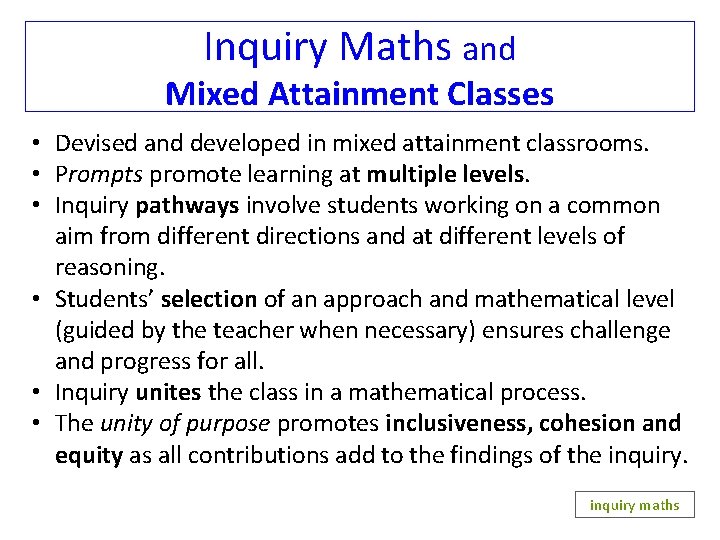 Inquiry Maths and Mixed Attainment Classes • Devised and developed in mixed attainment classrooms.