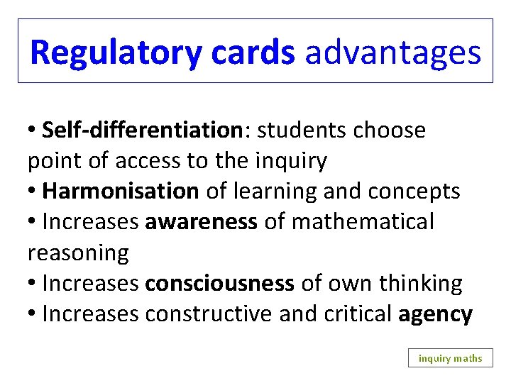 Regulatory cards advantages • Self-differentiation: students choose point of access to the inquiry •