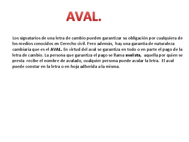 AVAL. Los signatarios de una letra de cambio pueden garantizar su obligación por cualquiera