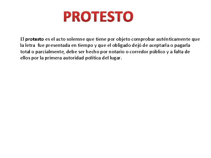 PROTESTO El protesto es el acto solemne que tiene por objeto comprobar auténticamente que