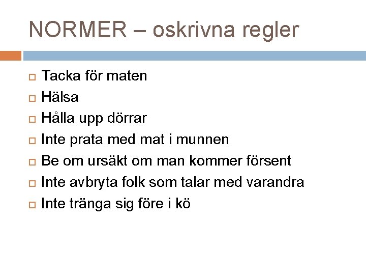 NORMER – oskrivna regler Tacka för maten Hälsa Hålla upp dörrar Inte prata med