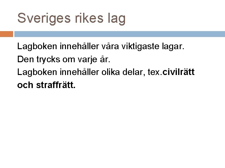 Sveriges rikes lag Lagboken innehåller våra viktigaste lagar. Den trycks om varje år. Lagboken