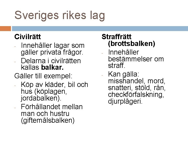 Sveriges rikes lag Civilrätt - Innehåller lagar som gäller privata frågor. - Delarna i