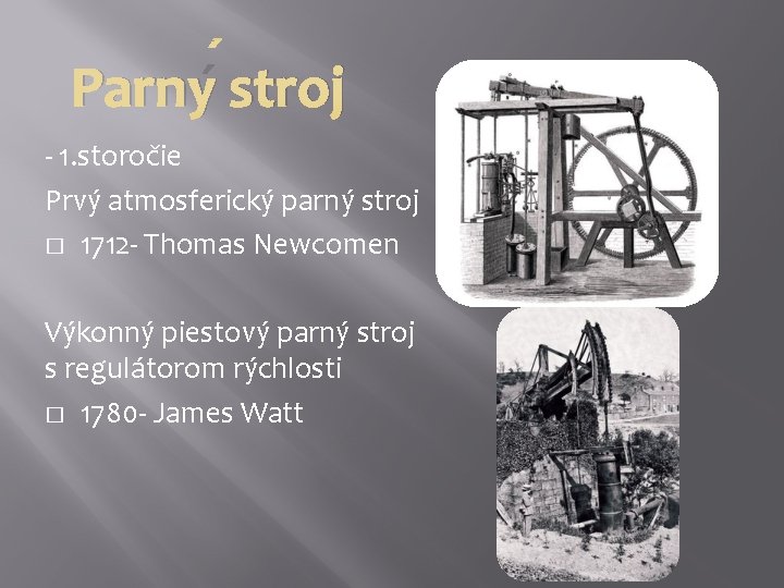 Parný stroj - 1. storočie Prvý atmosferický parný stroj � 1712 - Thomas Newcomen