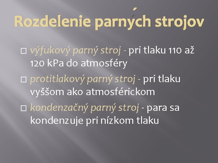 Rozdelenie parných strojov výfukový parný stroj - pri tlaku 110 až 120 k. Pa