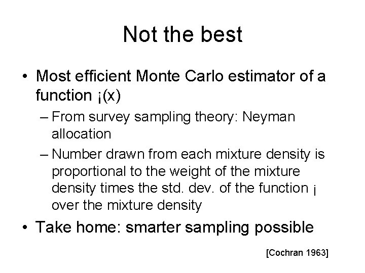 Not the best • Most efficient Monte Carlo estimator of a function ¡(x) –
