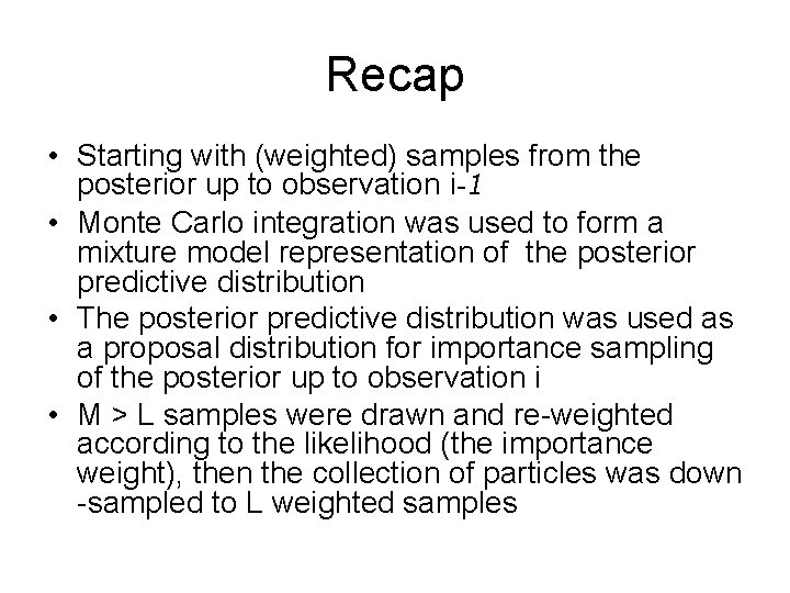Recap • Starting with (weighted) samples from the posterior up to observation i-1 •