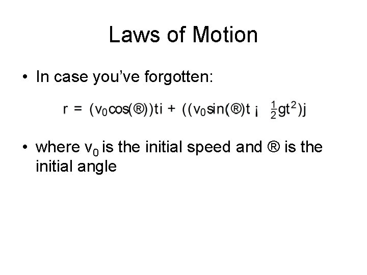 Laws of Motion • In case you’ve forgotten: • where v 0 is the
