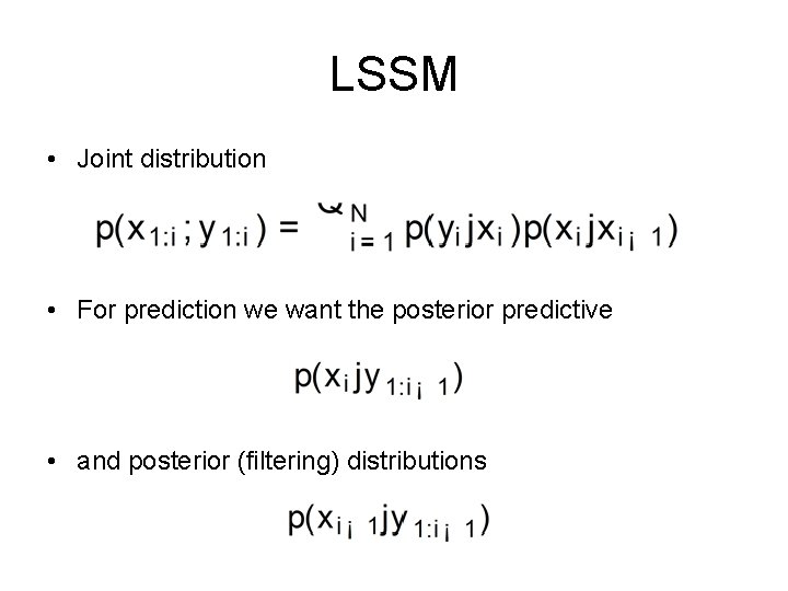 LSSM • Joint distribution • For prediction we want the posterior predictive • and